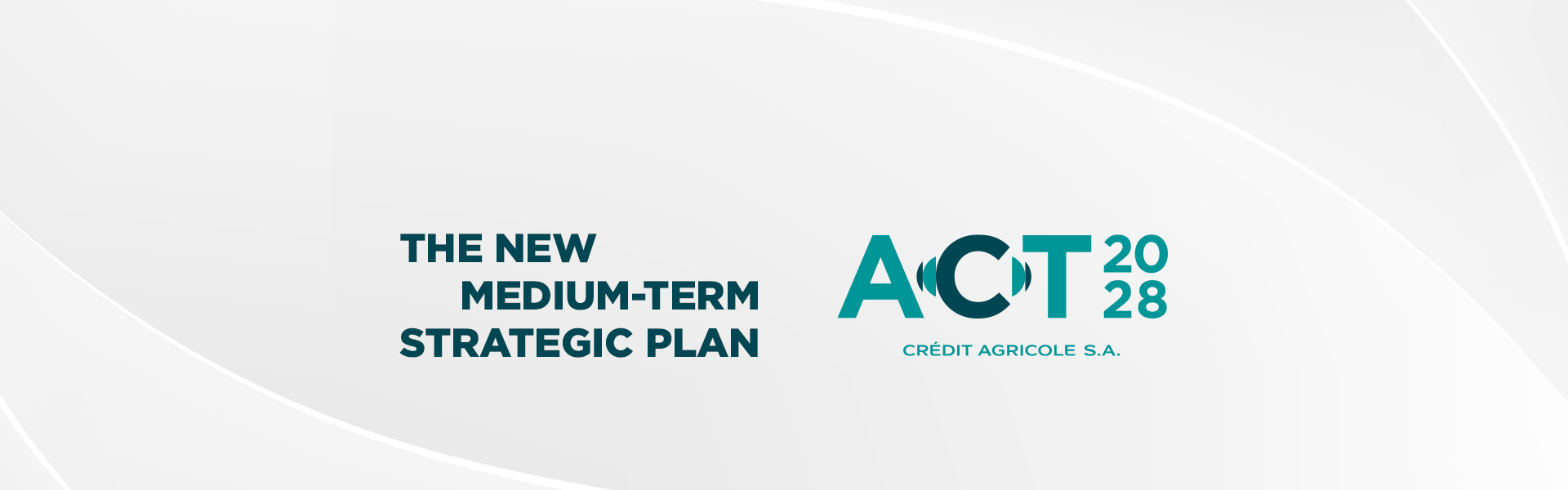 ACT 2028, the new medium-term strategic plan of Crédit Agricole S.A.