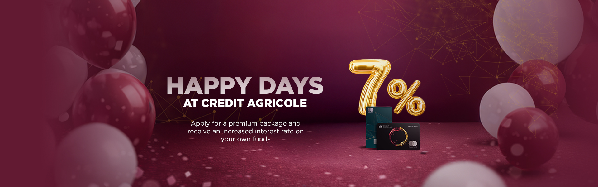 Happy Days at Credit Agricole: Apply for a premium package and earn 7% per annum on your own funds*